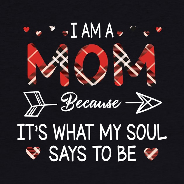 I Am A Mom Because It's What My Soul Says To Be Happy Parent Day Summer Vacation Fight Covit-19 by DainaMotteut